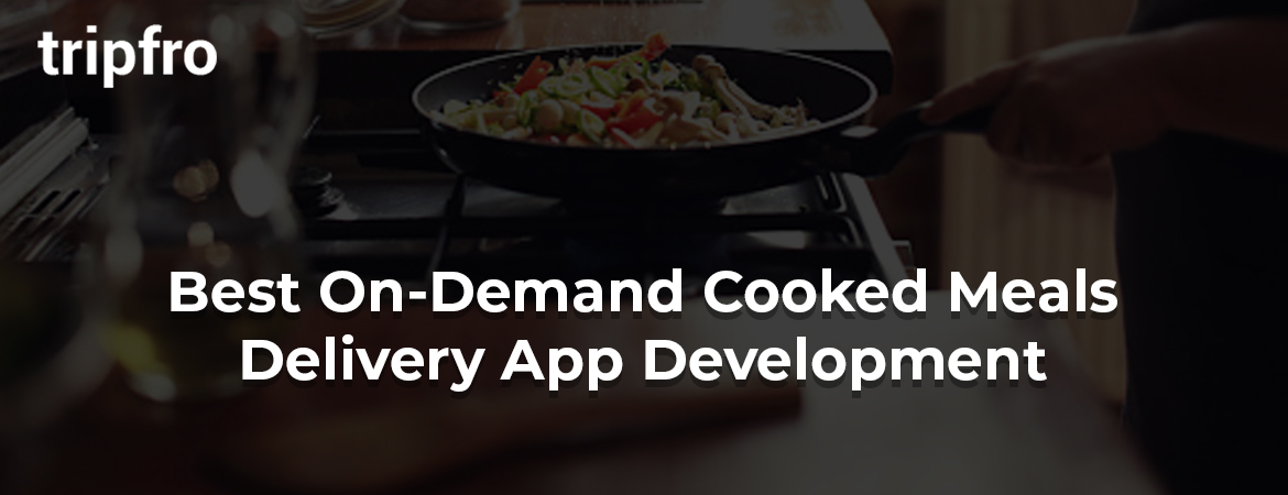 On-Demand-Home-Cooked-Meals-Delivery-Apps-Development